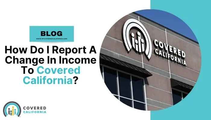 How Do I Report A Change In Income To Covered California?