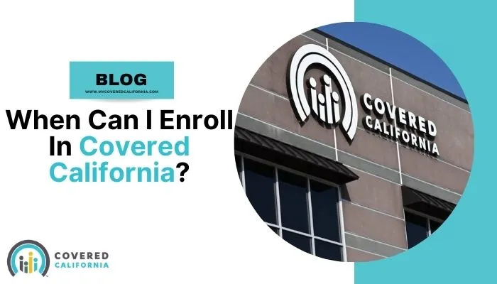 When Can I Enroll In Covered California?